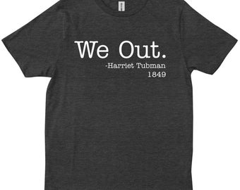 We Out Womens Harriet Tubman Black History Equal Civil Rights Gift T-shirt