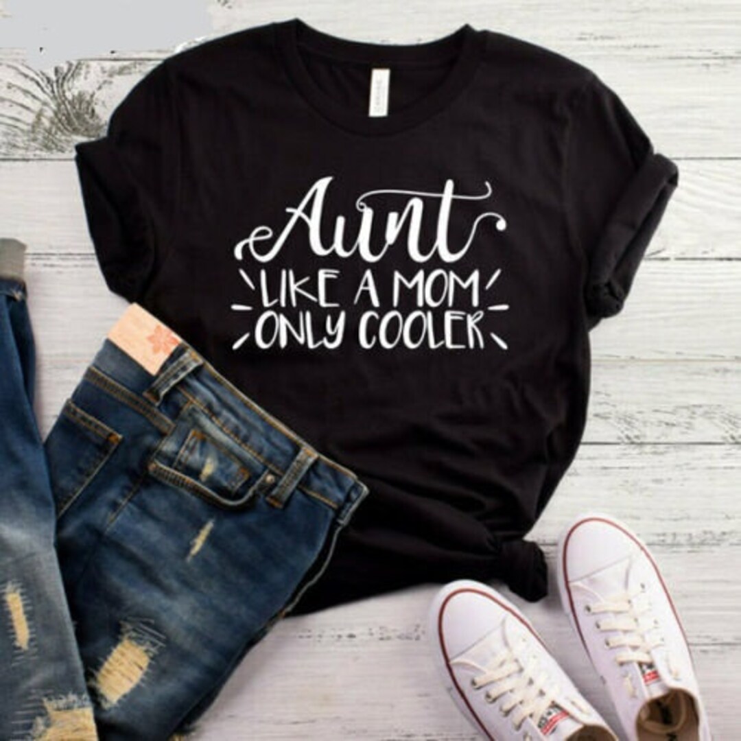 Auntie Like a Mom Only Cooler Shirt for a New Auntie to Be