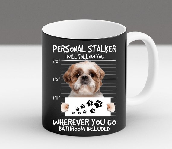 Funny Dog Mug, Personal Stalker Dog Cup, Bathroom Buddy Pet Mug, Shih Tzu Lover Gift, Cute Puppy Coffee Cup, Dog Owner Humor Gift