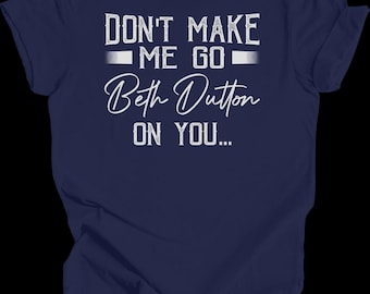 Lass mich nicht auf dich gehen, Beth Dutton Shirt, Yellowstone Shirt, Dutton Ranch Shirt