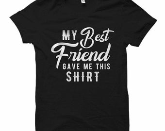 Funny Best Friend T-Shirt, BFF Gift