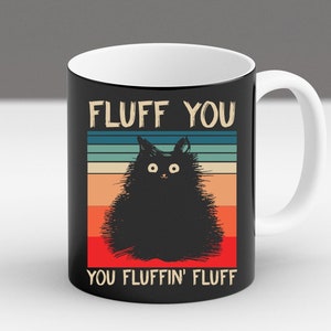 Fluff You You Fluffin Fluff Funny Cute Cat Lover Funny Sarcastic Mug