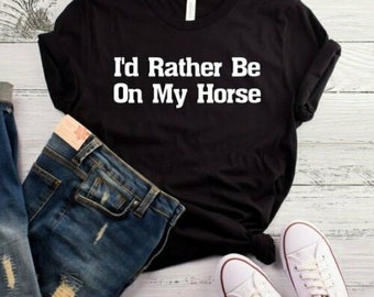 Prefiero estar en mi caballo / camisa / camisa de caballo / camiseta de caballo / amante del caballo / regalo de caballo / regalo para el amante del caballo