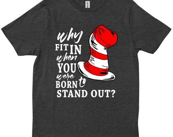Why Fit In When You Were Born To Stand Out Autism Awareness Cute T-shirt, Dr. Seuss Shirt, Teacher Raglan, Cat in the Hat