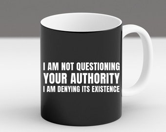 Rebellious Quote Mug, I Deny Your Authority Cup, Sarcastic Office Coffee Mug, Funny Anti-Authority Gift, Bold Black White Mug