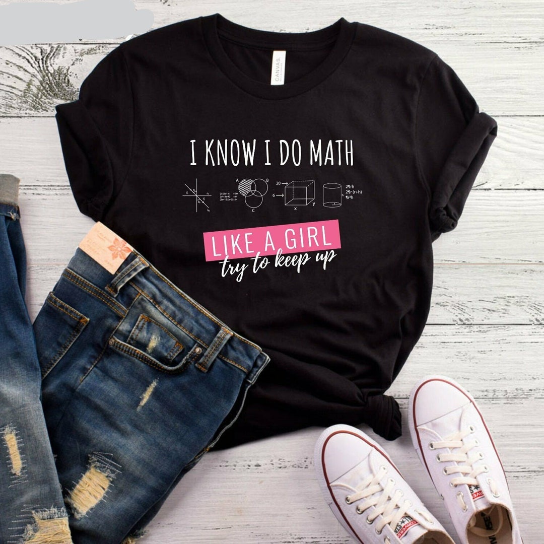Mathematics Teacher Shirt I Know I Do Math Like A Girl Try to - Etsy