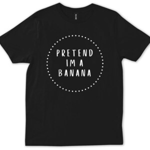 Pretend I'm A Banana Halloween Costume Funny Gift Simple Party T-shirt