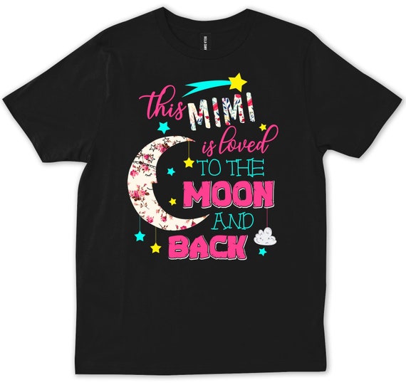 This Mimi Is Loved To The Moon And Back Shirt This Mimi Is Loved To The Moon And Back Shirt
