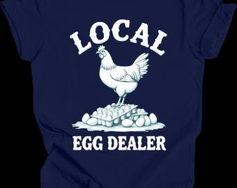 Local Egg Dealer Shirt | Funny Chicken Farmer T-Shirt | Backyard Hen Lover Tee | Poultry Homestead Gift | Farm Life Humor Shirt