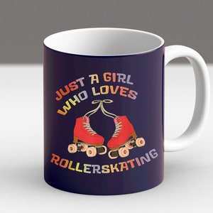 May include: A white ceramic mug with a navy blue design. The mug features a pair of red roller skates with rainbow colored wheels and the text "Just a girl who loves rollerskating".