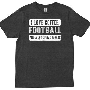 I Love Coffee Football And Bad Words Funny Saying T-shirt
