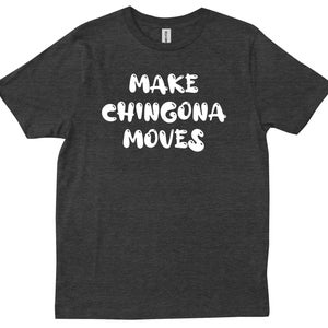 Machen Sie Chingona Bewegt Mexikanisches Lustiges Latein Cabrona Spanisches Geschenk Lateinische T-Shirt