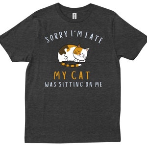 Sorry I&#39;m Late My Cat Was Sitting On Me Shirt | Funny Cat Lover Tee | Lazy Cat Mom T-shirt | Cute Cat Humor Gift | Calico Cat Shirt
