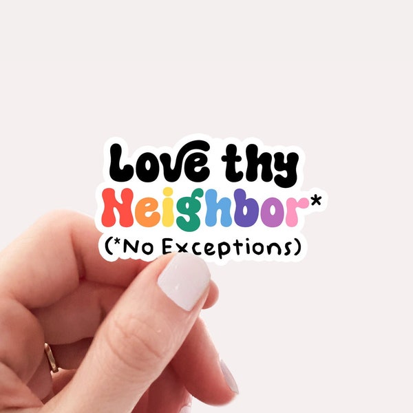 Love thy neighbor no exceptions waterproof vinyl sticker, kindness sticker, liberal sticker, water bottle sticker, laptop sticker