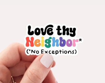 Love thy neighbor no exceptions waterproof vinyl sticker, kindness sticker, liberal sticker, water bottle sticker, laptop sticker