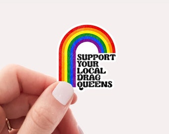 Support your local drag queens sticker, equal rights, liberal sticker, feminist sticker, waterproof vinyl sticker, water bottle sticker