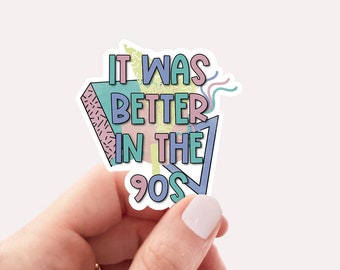 It was better in the 90s vinyl waterproof sticker, 90s nostalgia, water bottle sticker, laptop sticker, retro sticker