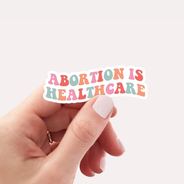 Abortion is healthcare sticker, waterproof feminist sticker, vinyl laptop sticker, pro choice, my body my choice