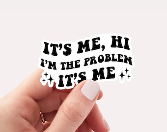 It's me hi I'm the problem it's me sticker, TS, waterproof vinyl laptop sticker