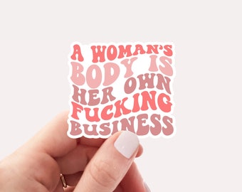 A woman's body is her own fucking business waterproof vinyl sticker, feminist sticker, water bottle sticker, laptop sticker