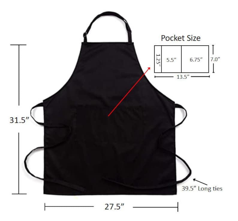 May include: Black apron with a neck loop and waist ties. The apron is 31.5 inches long and 27.5 inches wide, with 39.5-inch long ties. It features a pocket with dimensions of 5.5" x 7.0" and 6.75" x 7.0".