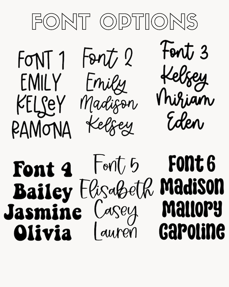 May include: A graphic showing six different font styles, each with a sample name. The text "FONT OPTIONS" is at the top. Font 1, 4, and 6 are bold. Font 2, 3, and 5 are cursive. Names include Emily, Kelsey, Madison, and more.