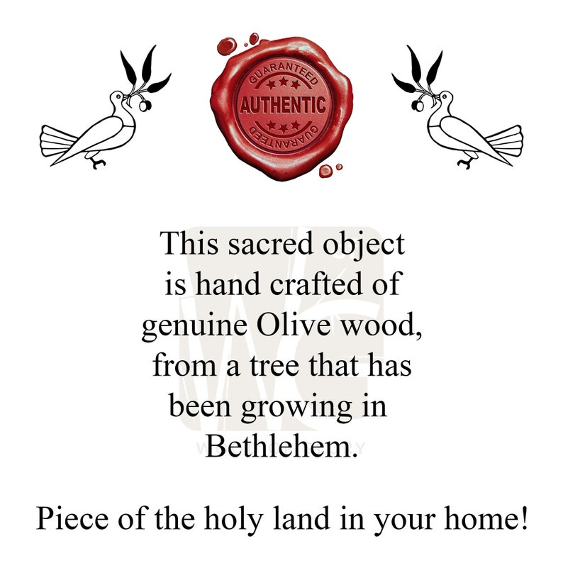 May include: A red wax seal with the words "GUARANTEED***AUTHENTIC" around a five-pointed star. Two white doves with olive branches in their beaks are on either side of the seal. The text below the seal reads: "This sacred object is hand crafted of genuine Olive wood, from a tree that has been growing in Bethlehem. Piece of the holy land in your home!"