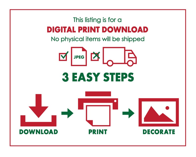 May include: A digital download graphic showing three easy steps to print and decorate a digital image. The steps are download, print, and decorate. The graphic is red and green.