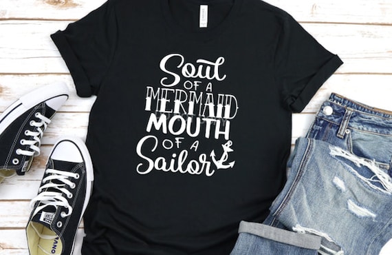 Soul of a Mermaid, mouth of a Sailor...Tshirt!