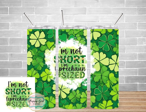 I'm not short...I'm leprechaun size Tumbler...with duo lid!