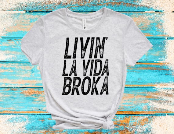 Livin' La Vida Broka...Tshirt!