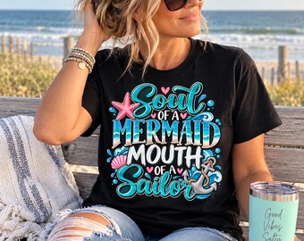 Soul of a Mermaid Mouth of a Sailor Shirt, Funny Beach T Shirt, Mermaid Shirt for Women, Coastal Vacation Tee, Nautical Graphic Shirt