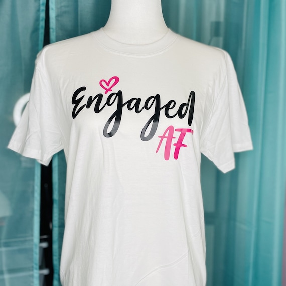 Engaged AF Tshirt!