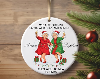 PERSONALIZED We'll Be Friends Until We're Old and Senile" BFF Christmas Ornament