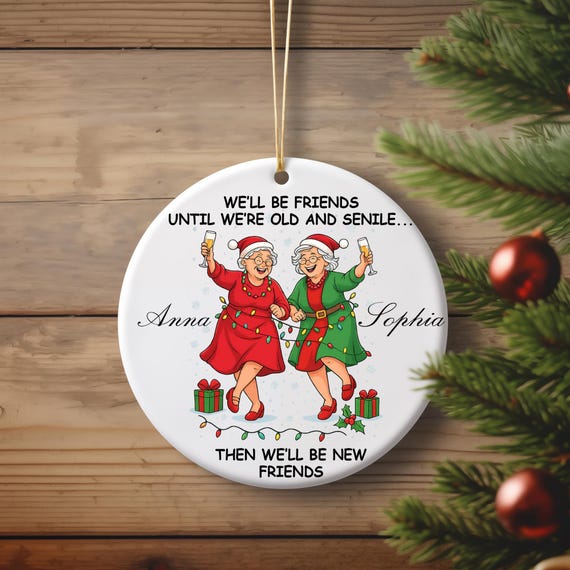 PERSONALIZED We'll Be Friends Until We're Old and Senile" BFF Christmas Ornament