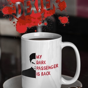Dexter...My Dark Passenger is Back! - Coffee Mug
