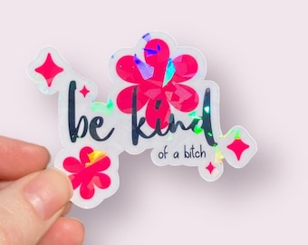 Be Kind Of A Bitch Holographic Sticker, Sarcastic Laptop Decal