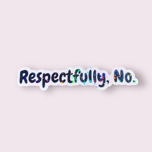 May include: White sticker with the text "Respectfully, No." in black lettering with iridescent glitter.