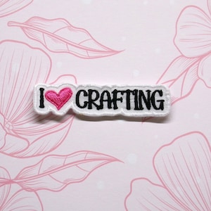 I Love Crafting Patch Embroidered Iron-on/Sew-on Applique for Clothing Vest Bag, Tote, DIY Lover Gift, Creative Maker, Arts & Crafts Patch