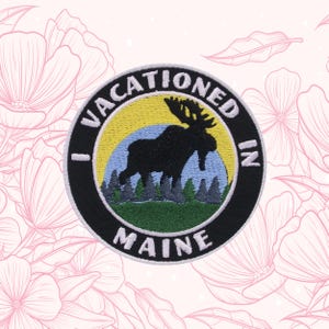 I Vacationed in Maine Patch Embroidered Iron On/Sew On Applique for Clothes Vest Backpack Apparel, Nature, Moose Animal, ME Travel Souvenir