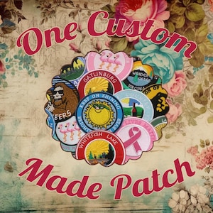 May include: A collection of custom embroidered patches with various designs, including a smiling sun, a pink ribbon, and a Bigfoot character. The patches are arranged in a circular pattern, with the text "One Custom Made Patch" in a decorative font.