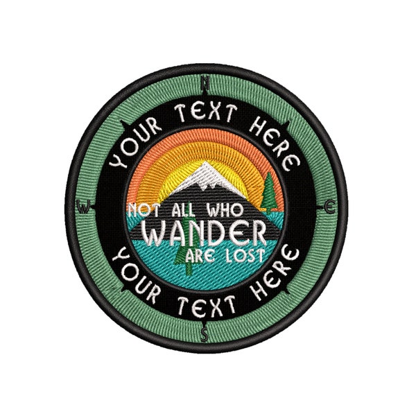 CUSTOM Not All Who Wander Are Lost - Your Text Here - 3.5" Iron On / Sew On Embroidered Patch - Parks Wilderness River Forest Hiking Camping