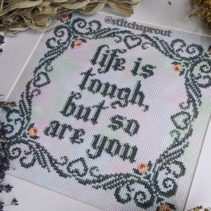 Life is Tough, But So Are You - Cross Stitch Pattern - Instant Download PDF - Cottagecore Floral, Inspirational / Motivational Quote