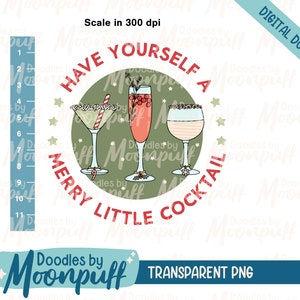 May include: Digital download graphic featuring three cocktail glasses with festive garnishes, surrounded by the text "Have Yourself a Merry Little Cocktail." The design includes a scale in inches and the words "Transparent PNG."