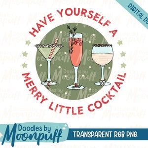 May include: Digital download graphic featuring three cocktail glasses with festive garnishes. The text "Have Yourself a Merry Little Cocktail" is in a circular design. The image includes the text "Digital Download" and "Transparent RGB PNG".