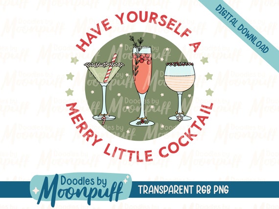 Have Yourself a Merry Little Cocktail Sublimation Design, Adult Holiday Drink PNG Clipart, Christmas Shirt Design Download, Commercial Use