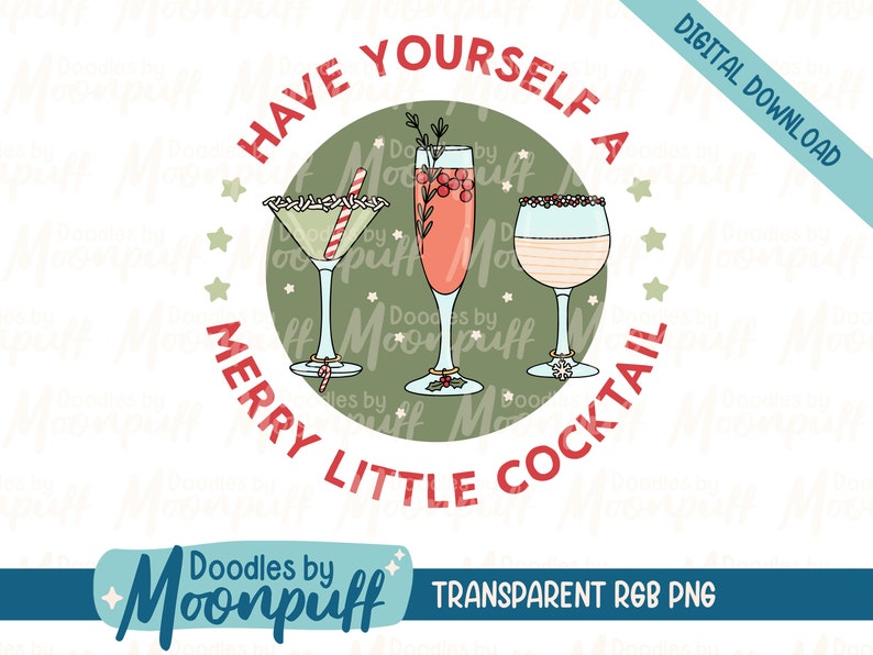 May include: Digital download graphic featuring three cocktail glasses with festive garnishes. The text "Have Yourself a Merry Little Cocktail" is in a circular design. The image includes the text "Digital Download" and "Transparent RGB PNG".