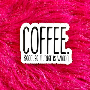 Funny Coffee Sticker, Coffee because murder is wrong, Best Friend gift, Christmas gifts for coffee lovers, stocking stuffer for her CF111