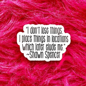 Psych TV Show, Shawn Spencer quote, I don't lose things, Funny Sticker, Best Friend Gift, Laptop Sticker, Macbook Sticker, Decal, TV101