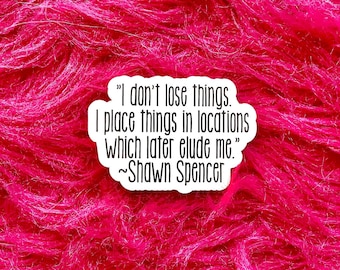 Psych TV Show, Shawn Spencer quote, I don&#39;t lose things, Funny Sticker, Best Friend Gift, Laptop Sticker, Macbook Sticker, Decal, TV101